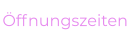 Öffnungszeiten